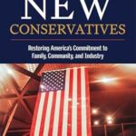 خرید و دانلود نسخه کامل کتاب The New Conservatives: Restoring America’s Commitment to Family, Community, and Industry
