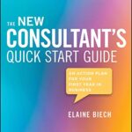خرید و دانلود نسخه کامل کتاب The New Consultant’s Quick Start Guide: An Action Plan for Your First Year in Business Kindle Edition