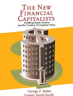 خرید و دانلود نسخه کامل کتاب The New Financial Capitalists: Kohlberg Kravis Roberts and the Creation of Corporate Value