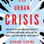خرید و دانلود نسخه کامل کتاب The New Urban Crisis: How Our Cities Are Increasing Inequality, Deepening Segregation, and Failing the Middle Class-and What We Can Do About It Kindle Edition