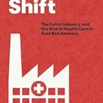 خرید و دانلود نسخه کامل کتاب The Next Shift: The Fall of Industry and the Rise of Health Care in Rust Belt America