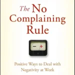 خرید و دانلود نسخه کامل کتاب The No Complaining Rule: Positive Ways to Deal with Negativity at Work (Jon Gordon)