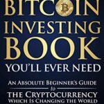 خرید و دانلود نسخه کامل کتاب The Only Bitcoin Investing Book You’ll Ever Need: An Absolute Beginner’s Guide to the Cryptocurrency Which Is Changing the World and Your Finances in 2021 & Beyond Kindle Edition