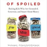 خرید و دانلود نسخه کامل کتاب The Opposite of Spoiled: Raising Kids Who Are Grounded, Generous, and Smart About Money