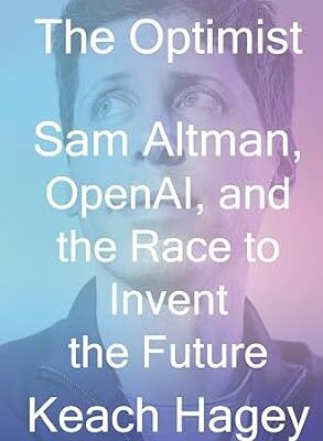 خرید و دانلود نسخه کامل کتاب The Optimist: Sam Altman, OpenAI, and the Race to Invent the Future