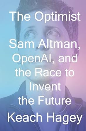 خرید و دانلود نسخه کامل کتاب The Optimist: Sam Altman, OpenAI, and the Race to Invent the Future_6a6e053e03dcc.jpeg خرید و دانلود نسخه کامل کتاب The Optimist: Sam Altman, OpenAI, and the Race to Invent the Future