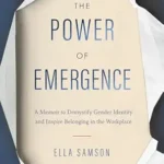 خرید و دانلود نسخه کامل کتاب The Power of Emergence: A Memoir to Demystify Gender Identity and Inspire Belonging in the Workplace