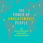 خرید و دانلود نسخه کامل کتاب The Power of Unreasonable People: How Social Entrepreneurs Create Markets That Change the World (Leadership for the Common Good)