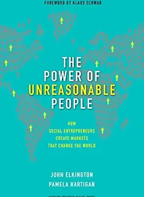خرید و دانلود نسخه کامل کتاب The Power of Unreasonable People: How Social Entrepreneurs Create Markets That Change the World (Leadership for the Common Good)