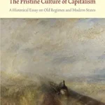 خرید و دانلود نسخه کامل کتاب The Pristine Culture of Capitalism: A Historical Essay on Old Regimes and Modern States (Verso World History Series)