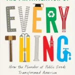 خرید و دانلود نسخه کامل کتاب The Privatization of Everything: How the Plunder of Public Goods Transformed America and How We Can Fight Back