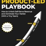 خرید و دانلود نسخه کامل کتاب The Product-Led Playbook: How to Unlock Self-Serve Revenue and Dominate Your Market (With a Tiny Team) (ProductLed Library Book 2)