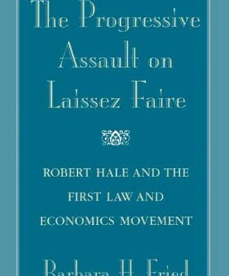 خرید و دانلود نسخه کامل کتاب The Progressive Assault on Laissez Faire: Robert Hale and the First Law and Economics Movement Kindle Edition