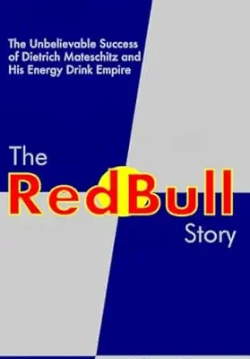 خرید و دانلود نسخه کامل کتاب The Red Bull Story: The Unbelievable Success of Dietrich Mateschitz and His Energy Drink Empire