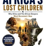 خرید و دانلود نسخه کامل کتاب The Return of Africa’s Lost Children: Why Africa and the African Diaspora Must Reconnect—Now