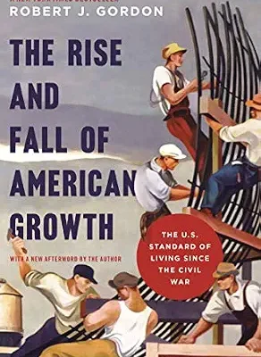 خرید و دانلود نسخه کامل کتاب The Rise and Fall of American Growth: The U.S. Standard of Living since the Civil War (The Princeton Economic History of the Western World Book 70)