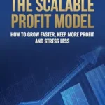 خرید و دانلود نسخه کامل کتاب The Scalable Profit Model: How to Grow Faster, Keep More Profit and Stress Less