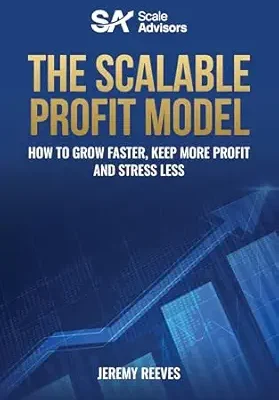 خرید و دانلود نسخه کامل کتاب The Scalable Profit Model: How to Grow Faster, Keep More Profit and Stress Less