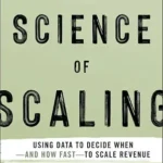 خرید و دانلود نسخه کامل کتاب The Science of Scaling: Using Data to Decide When — and How Fast — to Scale Revenue