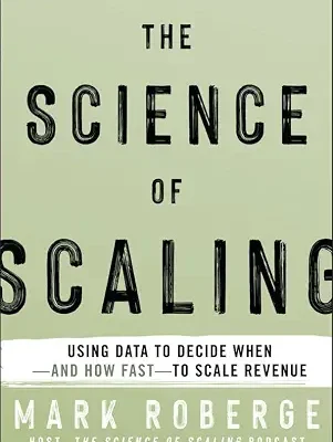 خرید و دانلود نسخه کامل کتاب The Science of Scaling: Using Data to Decide When — and How Fast — to Scale Revenue