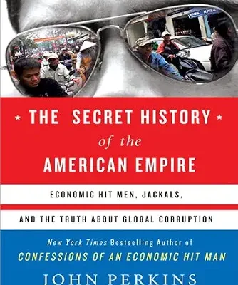 خرید و دانلود نسخه کامل کتاب The Secret History of the American Empire: The Truth About Economic Hit Men, Jackals, and How to Change the World (John Perkins Economic Hitman Series)