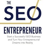 خرید و دانلود نسخه کامل کتاب The SEO Entrepreneur: How to Start an SEO Business and Turn Your Entrepreneurial Dreams Into Reality