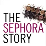 خرید و دانلود نسخه کامل کتاب The Sephora Story: The Retail Success You Can’t Makeup (The Business Storybook Series)