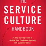 خرید و دانلود نسخه کامل کتاب The Service Culture Handbook: A Step-by-Step Guide to Getting Your Employees Obsessed with Customer Service Kindle Edition