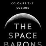 خرید و دانلود نسخه کامل کتاب The Space Barons: Elon Musk, Jeff Bezos, and the Quest to Colonize the Cosmos