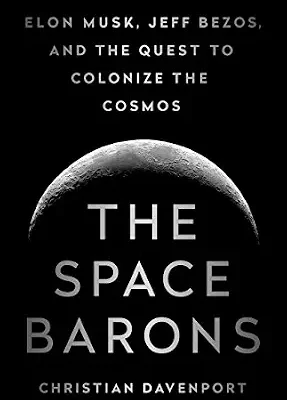 خرید و دانلود نسخه کامل کتاب The Space Barons: Elon Musk, Jeff Bezos, and the Quest to Colonize the Cosmos