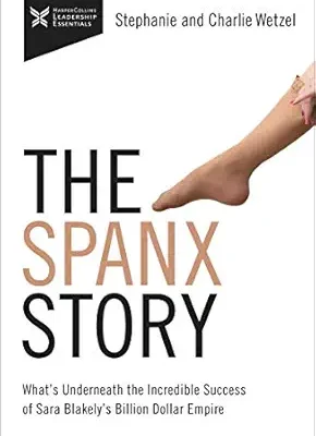 خرید و دانلود نسخه کامل کتاب The Spanx Story: What’s Underneath the Incredible success of Sara Blakely’s Billion Dollar Empire (The Business Storybook Series)