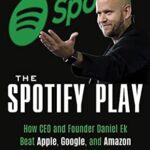 خرید و دانلود نسخه کامل کتاب The Spotify Play: How CEO and Founder Daniel Ek Beat Apple, Google, and Amazon in the Race for Audio Dominance