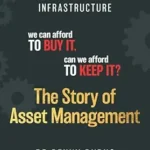 خرید و دانلود نسخه کامل کتاب The Story of Asset Management: Infrastructure. We can afford to buy it. Can we afford to keep it?
