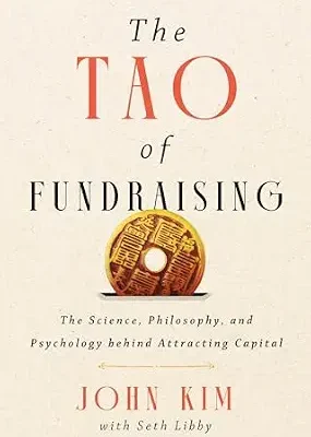 خرید و دانلود نسخه کامل کتاب The Tao of Fundraising: The Science, Philosophy, and Psychology Behind Attracting Capital