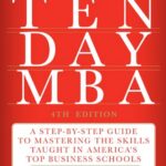 خرید و دانلود نسخه کامل کتاب The Ten-Day MBA 4th Ed.: A Step-By-Step Guide To Mastering The Skills Taught In America’s Top Business Schools Kindle Edition