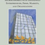 خرید و دانلود نسخه کامل کتاب The Theory of the Firm: Microeconomics with Endogenous Entrepreneurs, Firms, Markets, and Organizations