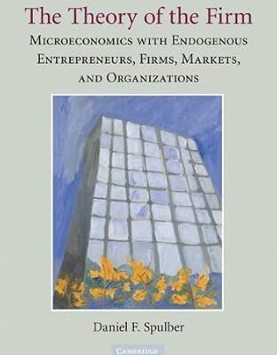 خرید و دانلود نسخه کامل کتاب The Theory of the Firm: Microeconomics with Endogenous Entrepreneurs, Firms, Markets, and Organizations