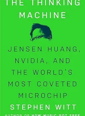 خرید و دانلود نسخه کامل کتاب The Thinking Machine: Jensen Huang, Nvidia, and the World’s Most Coveted Microchip