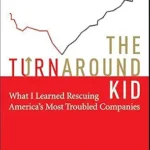 خرید و دانلود نسخه کامل کتاب The Turnaround Kid: What I Learned Rescuing America’s Most Troubled Companies