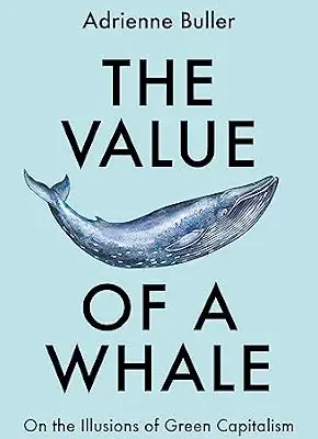 خرید و دانلود نسخه کامل کتاب The Value of a Whale: On the Illusions of Green Capitalism