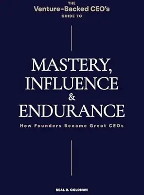 خرید و دانلود نسخه کامل کتاب The Venture-Backed CEO’s Guide to Mastery, Influence & Endurance: How Founders Become Great CEOs