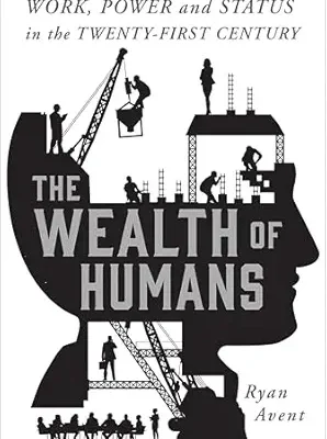 خرید و دانلود نسخه کامل کتاب The Wealth of Humans: Work, Power, and Status in the Twenty-First Century