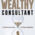 خرید و دانلود نسخه کامل کتاب The Wealthy Consultant: Confessions of a 9-Figure Advisor