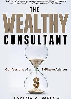 خرید و دانلود نسخه کامل کتاب The Wealthy Consultant: Confessions of a 9-Figure Advisor