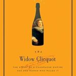خرید و دانلود نسخه کامل کتاب The Widow Clicquot: The Story of a Champagne Empire and the Woman Who Ruled It (P.S.)