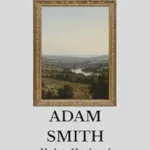 خرید و دانلود نسخه کامل کتاب The Wisdom of Adam Smith: Markets, Morals, and the Shape of Modern Life