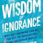 خرید و دانلود نسخه کامل کتاب The Wisdom of Ignorance: Why Not Knowing Can Be the Key to Innovation in an Uncertain World