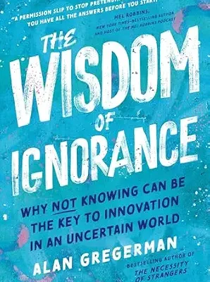 خرید و دانلود نسخه کامل کتاب The Wisdom of Ignorance: Why Not Knowing Can Be the Key to Innovation in an Uncertain World