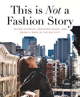 خرید و دانلود نسخه کامل کتاب This is Not a Fashion Story: Taking Chances, Breaking Rules, and Being a Boss in the Big City Kindle Edition