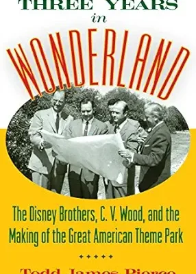 خرید و دانلود نسخه کامل کتاب Three Years in Wonderland: The Disney Brothers, C. V. Wood, and the Making of the Great American Theme Park